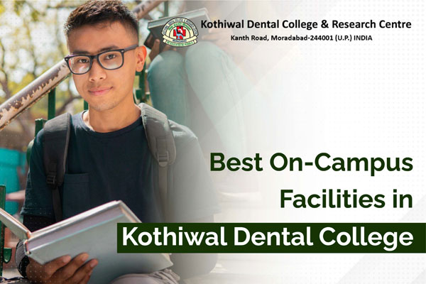 BEST ON-CAMPUS FACILITIES IN KOTHIWAL DENTAL COLLEGE